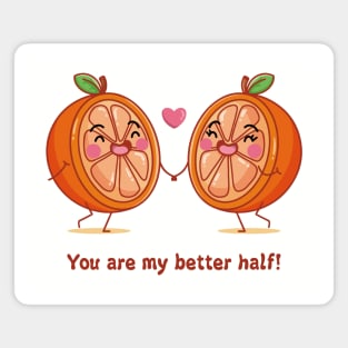 Orange You ARe MY Better Half Magnet